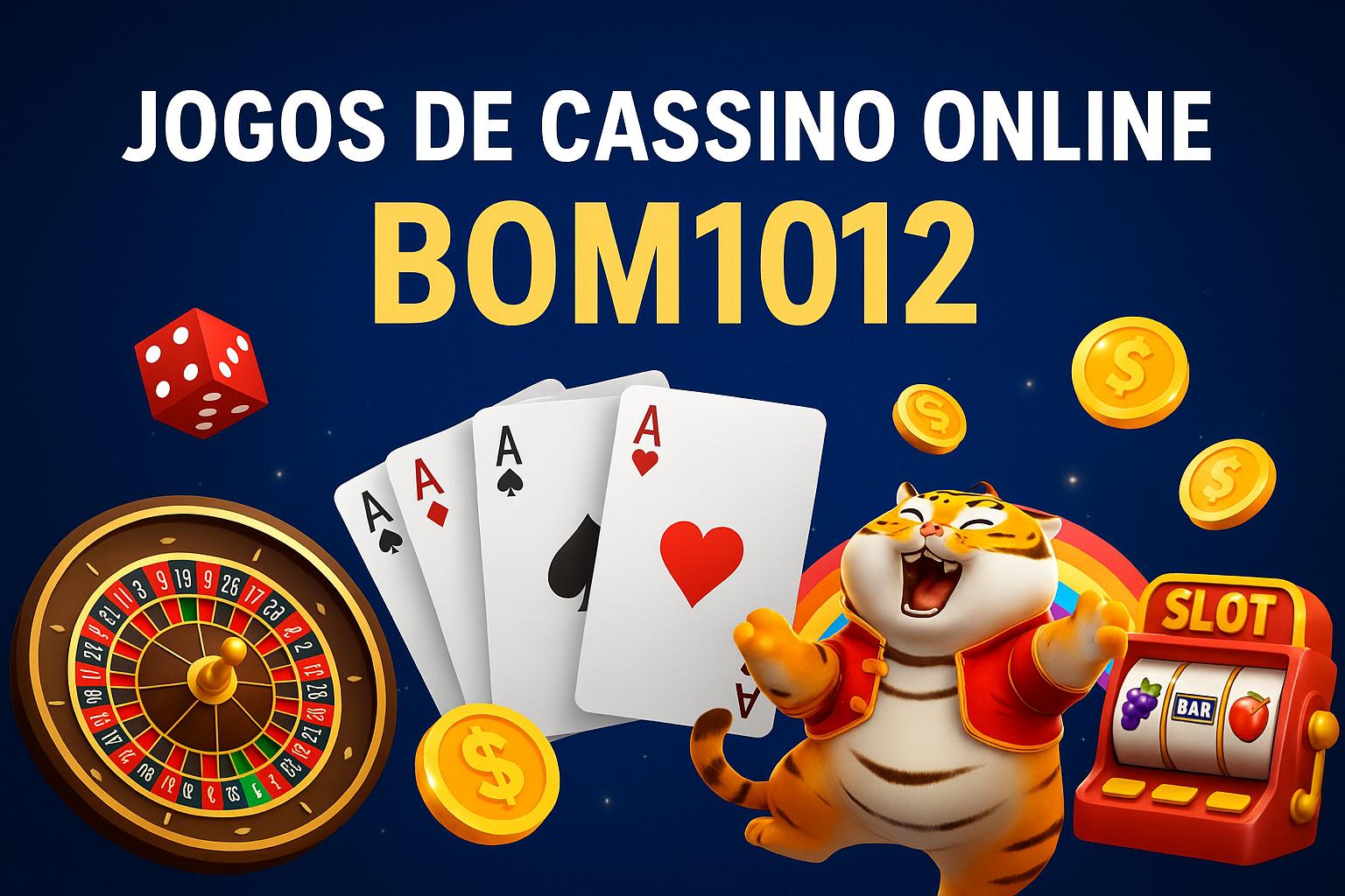 Jogos de cassino online inovadores e emocionantes na BOM1012